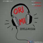 MUSIC: Idyllwhizz – Ori Mi