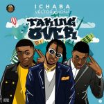 MUSIC: Ichaba ft. Vector x Kona – Taking Over