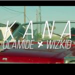 VIDEO: Olamide Ft. Wizkid – Kana