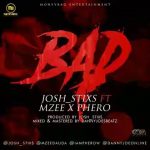 MUSIC: Josh Stixs Ft Mzee X Phero – Bad (Prod By Josh_Stixs)