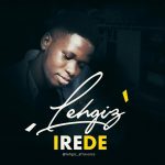 MUSIC: LEHGIZ – IREDE | @LEHGIZ_AFROVOICE