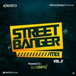 MIXTAPE: 47Extra Ft. Dj Onito – Street Banger Mix (Vol.2)