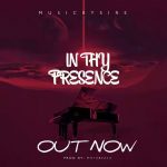 MUSIC: Musicbysire – In Thy Presence