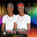 MUSIC: Little Pjj – Fire Burn || @ Little Pjj