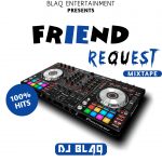 MIXTAPE: Dj Blaq – Friend Request Mixtape