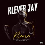 MUSIC: Klever Jay – Nene (Prod. Shocker)