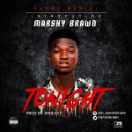 MUSIC: Marshy Brawn – Tonight