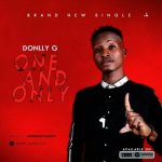 MUSIC: DonllyG- One And Only (Prod. ByJahreignclasic)