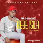 MUSIC: MR Deelong – Bebe Isila