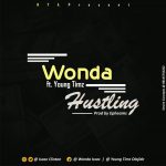 MUSIC: Wonda ft. Young Timz – Hustling (Prod by Epheams)