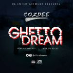 MUSIC: Ghetto Dreamz – Cozdee