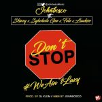 MUSIC: JOHNBOSCO FT SKIZZY X SYHCHOLE GEE X FELE X LAWKISS – DONT STOP (PROD. BY @Deejay_Klem MIXED BY @JohnboscoMusic)