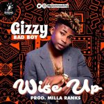 MUSIC: GIZZY (BAD BOY) – “WISE UP” | @gizzymusichq