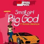 MUSIC: DJ Jimmy Jatt Ft. Olamide & Reminisce – Small Girl Big God