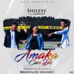 MUSIC: Shilexy Ft. Lambert – Amaka Can Do | @shilexy_dsk