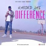 MUSIC: Khoded Jhi – Difference