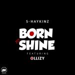 MUSIC: S-Haykinz x Ollizy – Born To Shine