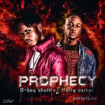 MUSIC: Dboy Khalifa ft Harry carter – Prophecy (prod DY CRUX)