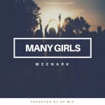 MUSIC: Meenark – Many Girls