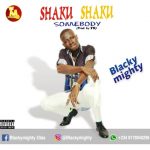 MUSIC: Blacky Mighty — Shaku Shaku Somebody (prod by T9)