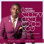 MUSIC: I won’t give up on you – Noah Gambo