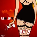 MUSIC: Dami Adeb – Like The 80’s