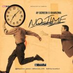 MUSIC: Ay Screen Ft Kharizma – No Time