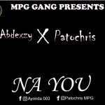 MUSIC: Abdexzy Ft Patochris- Na You