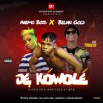 MUSIC: Aremo Boto Ft Tobless & Belvin Gold – Je Kowole