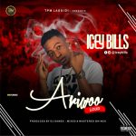 MUSIC: Icey Bills – Ariwoo