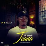 MUSIC: Sir-Presh – Joana (Prod. By Senior Dave)