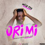 MUSIC: WiseTee – Ori Mi (Prod. by Baba Jay)