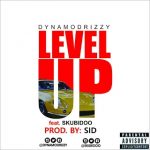 MUSIC: DYNAMODRIZZY FT SKUBIDOO – LEVEL UP (PROD. BY SID)