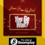 MUSIC: Demmie Vee Ft. Kizz Daniel – You Go Wait?