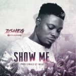 MUSIC: D-Sheg – Show Me