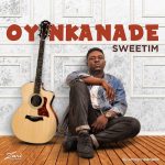 MUSIC: Oyinkanade – SWEETIM