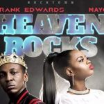 GOSPEL MUSIC: Frank Edwards – Heaven Rocks Ft. Mayo