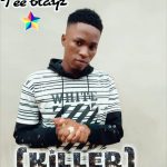 MUSIC: Tee Blayz – Killer