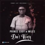 MUSIC: Prince Eddy – “Don’t Worry” x Miles