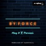 MUSIC: May D – By Force ft. Peruzzi