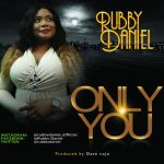 GOSPEL MUSIC: RUBBY DANIEL _ ONLY YOU @RUBBISDANIEL