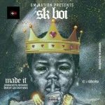 MUSIC: Sk Boi – Made It