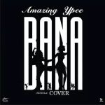 MUSIC: AMAZING YPEE – NINIOLA_BANA (COVER)