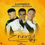 MUSIC: EazyPrince – Energy Ft. Fransfolo & Xzelfreeman