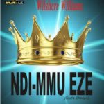 MUSIC: Wilshere Williams – Ndi Mmu Eze