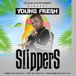 MUSIC: Slippers – Young Fresh @youngfreshmuzic