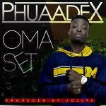 MUSIC: PHUAADEX – OMA SET