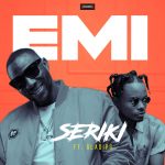 MUSIC: Seriki – Emi ft OlaDips