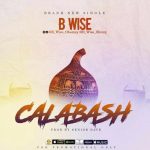 MUSIC: B Wise – Calabash (Prod. by Senior Dave)