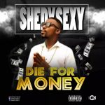 MUSIC: Shedysexy – Die for money